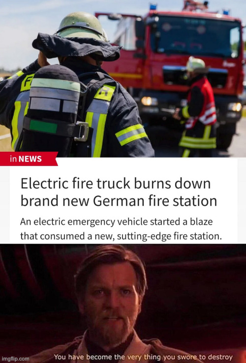 Fire truck burning down | image tagged in you've become the very thing you swore to destroy | made w/ Imgflip meme maker