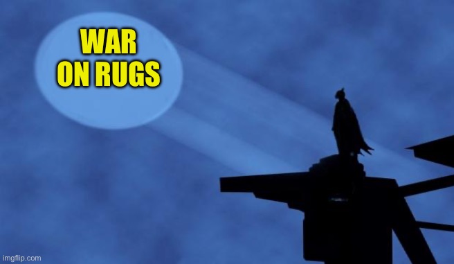 batman signal | WAR ON RUGS | image tagged in batman signal | made w/ Imgflip meme maker