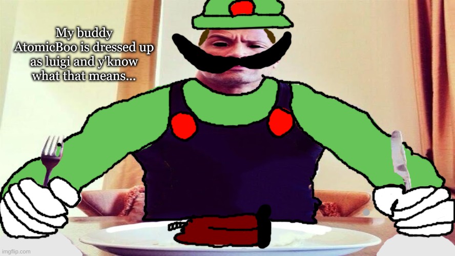 Mr L eating Mario's Corpse | My buddy AtomicBoo is dressed up as luigi and y'know what that means... | image tagged in mr l eating mario's corpse | made w/ Imgflip meme maker