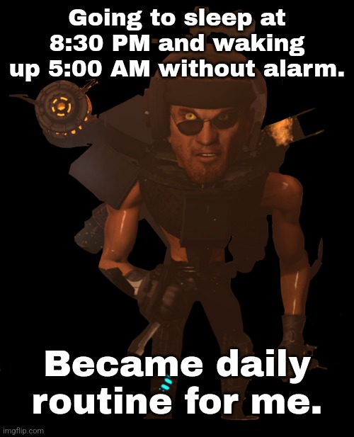 Better than staying awake past midnight and not getting enough sleep. | Going to sleep at 8:30 PM and waking up 5:00 AM without alarm. Became daily routine for me. | made w/ Imgflip meme maker