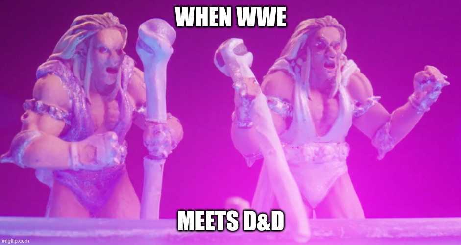 WHEN WWE; MEETS D&D | image tagged in random | made w/ Imgflip meme maker