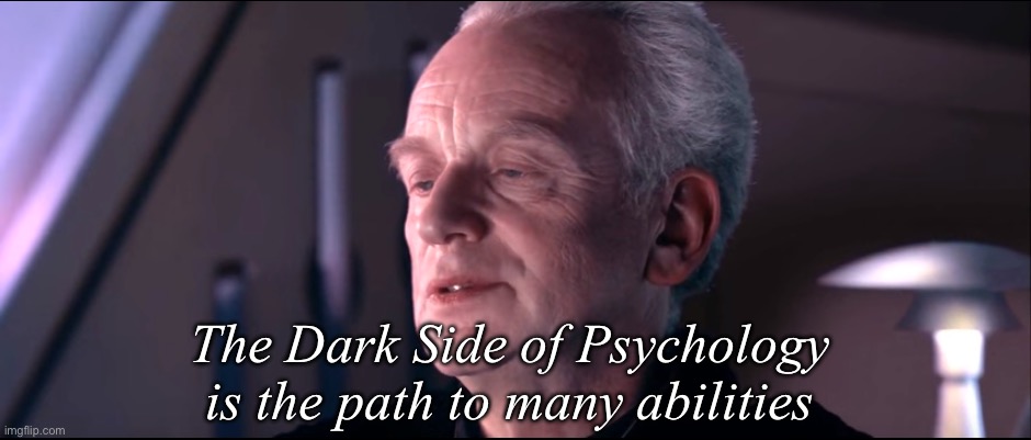 Many abilities | The Dark Side of Psychology is the path to many abilities | image tagged in the dark side of the force is a pathway to many abilities,psychology | made w/ Imgflip meme maker