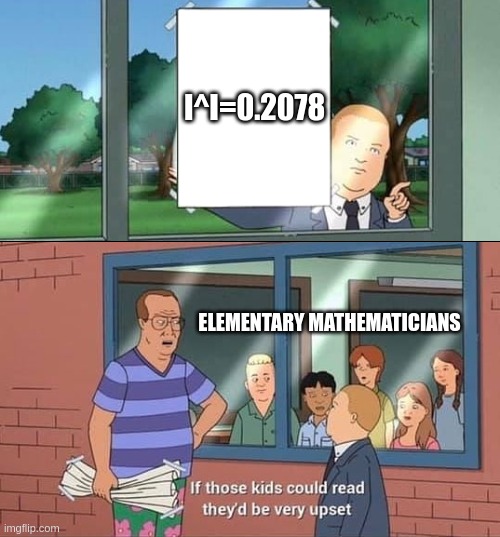 Bobby Hill Kids No Watermark | I^I=0.2078; ELEMENTARY MATHEMATICIANS | image tagged in bobby hill kids no watermark | made w/ Imgflip meme maker