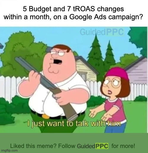 Too many changes on Google Ads campaigns? I want to talk to you! | 5 Budget and 7 tROAS changes within a month, on a Google Ads campaign? Liked this meme? Follow                      for more! | image tagged in i just want to talk with him,google ads,ads,memes,funny memes | made w/ Imgflip meme maker