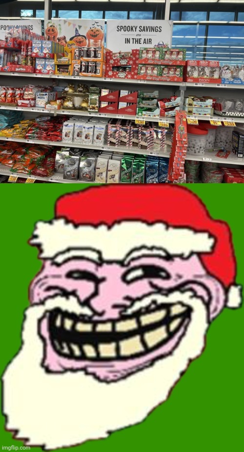 Seeing mostly Christmas stuff | image tagged in santa claus troll face,merry christmas,halloween,memes,you had one job,christmas | made w/ Imgflip meme maker