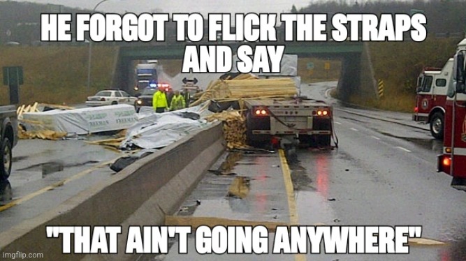 Flick the strap | image tagged in oops,crash,trucking,accident,forgot,meme | made w/ Imgflip meme maker