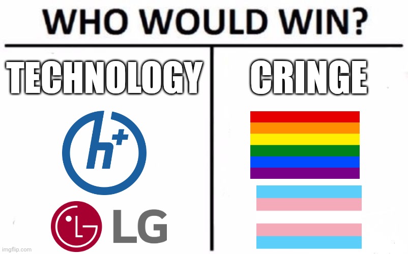 Technology or cringe? | TECHNOLOGY; CRINGE | image tagged in memes,who would win,transhumanism,lgtv,transgender,lgbt | made w/ Imgflip meme maker