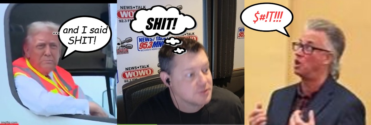 A Day in the Life of a Live Feed Radio Host | SHIT! $#!T!!! ... and I said 
SHIT! | image tagged in donald trump,radio,funny memes,bloopers | made w/ Imgflip meme maker