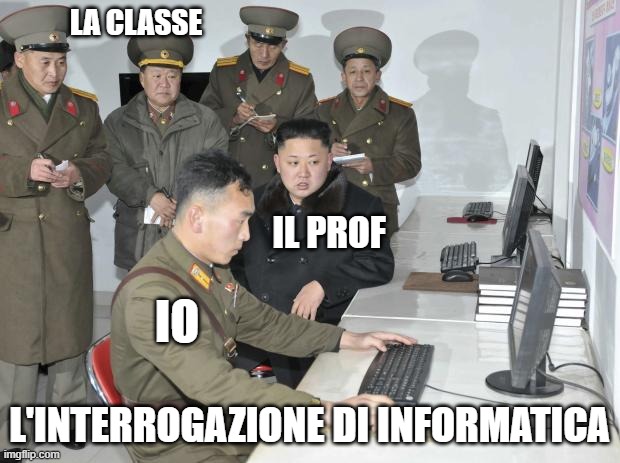 Interrogazione di infromatica | LA CLASSE; IL PROF; IO; L'INTERROGAZIONE DI INFORMATICA | image tagged in north korean computer | made w/ Imgflip meme maker