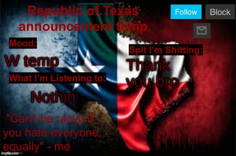 Republic of Texas announcement template (thanks celestial) | W temp; Thank you bro; Nothin | image tagged in republic of texas announcement template thanks celestial | made w/ Imgflip meme maker