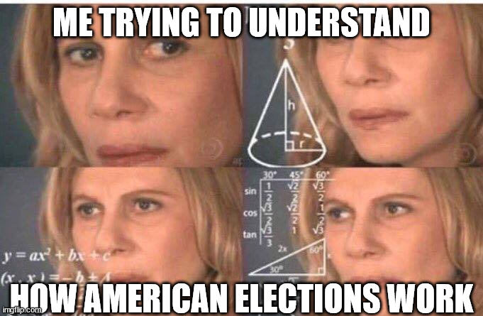 I don't understand | ME TRYING TO UNDERSTAND; HOW AMERICAN ELECTIONS WORK | image tagged in math lady/confused lady,elections,election 2024,kamala harris,donald trump | made w/ Imgflip meme maker