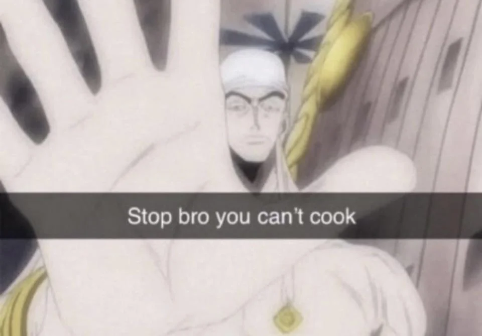 High Quality Stop bro you can't cook Blank Meme Template