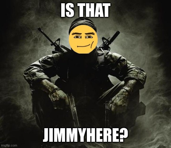 Is that [X]? | Black Ops | IS THAT JIMMYHERE? | image tagged in is that x black ops | made w/ Imgflip meme maker