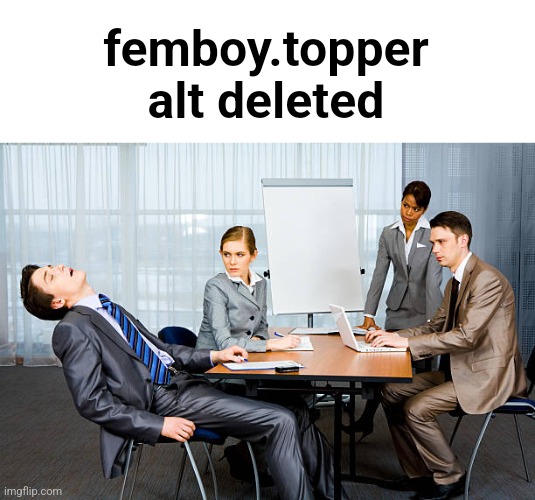 Zzzzzzz... | femboy.topper alt deleted | image tagged in zzzzzzz | made w/ Imgflip meme maker