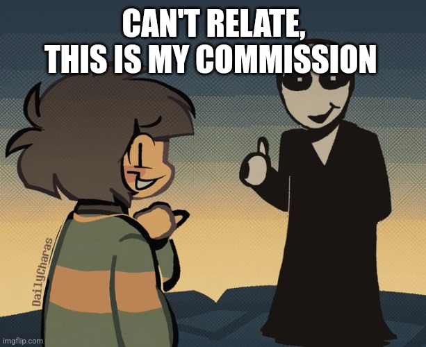 CAN'T RELATE, THIS IS MY COMMISSION | made w/ Imgflip meme maker