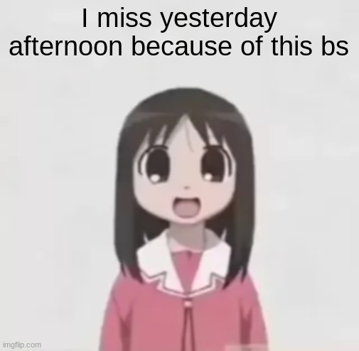 osaka is scary uncropped | I miss yesterday afternoon because of this bs | image tagged in osaka is scary uncropped | made w/ Imgflip meme maker