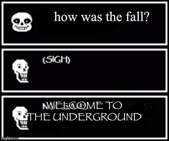 Ah, now he’s gonna sing To The Bone | how was the fall? WELCOME TO THE UNDERGROUND | image tagged in to the bone | made w/ Imgflip meme maker