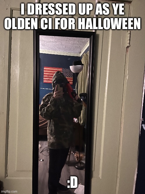 I DRESSED UP AS YE OLDEN CI FOR HALLOWEEN; :D | made w/ Imgflip meme maker