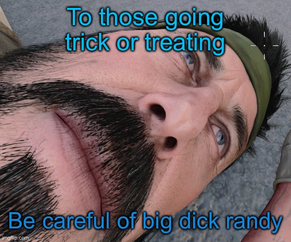 He’s back ? | To those going trick or treating; Be careful of big dick randy | image tagged in woody woods | made w/ Imgflip meme maker