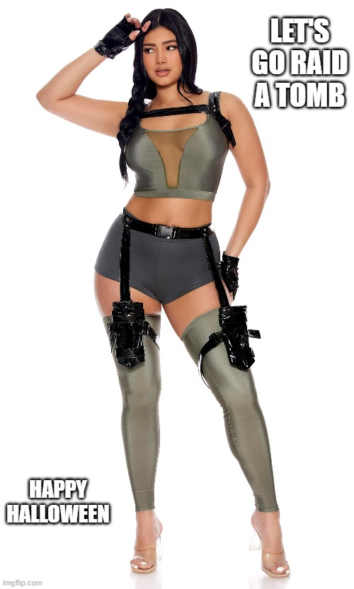 memes by Brad - Halloween Tomb Raider costume - sexy lady | LET'S GO RAID A TOMB; HAPPY HALLOWEEN | image tagged in funny,gaming,halloween costume,halloween,tomb raider,humor | made w/ Imgflip meme maker