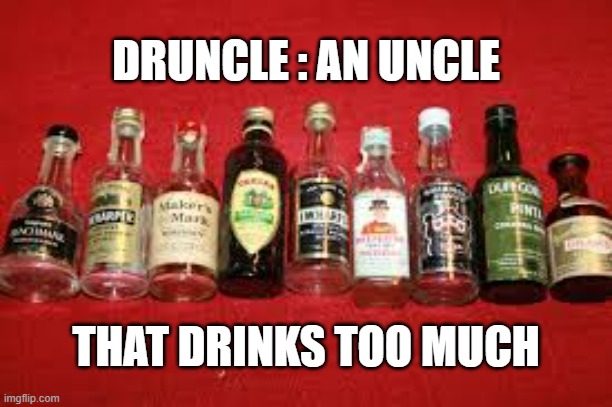 memes by Brad - Druncle: an uncle that drinks too much. | DRUNCLE : AN UNCLE; THAT DRINKS TOO MUCH | image tagged in funny,fun,play on words,drunk uncle,humor,alcohol | made w/ Imgflip meme maker