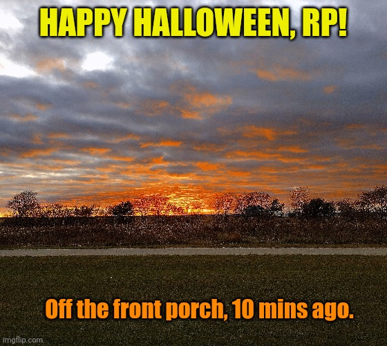 Wishing you all a... | HAPPY HALLOWEEN, RP! Off the front porch, 10 mins ago. | made w/ Imgflip meme maker