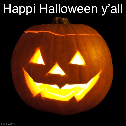 jack o lantern | Happi Halloween y’all | image tagged in jack o lantern | made w/ Imgflip meme maker