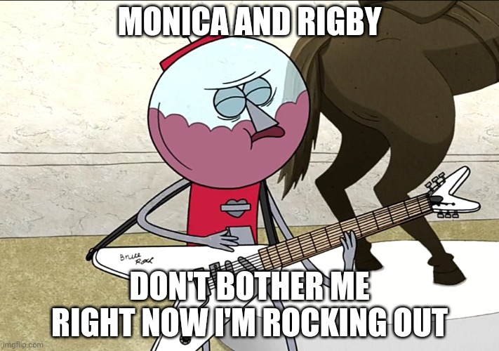 Benson rocking out on a billionaires sign guitar | MONICA AND RIGBY; DON'T BOTHER ME RIGHT NOW I'M ROCKING OUT | image tagged in benson rocking | made w/ Imgflip meme maker