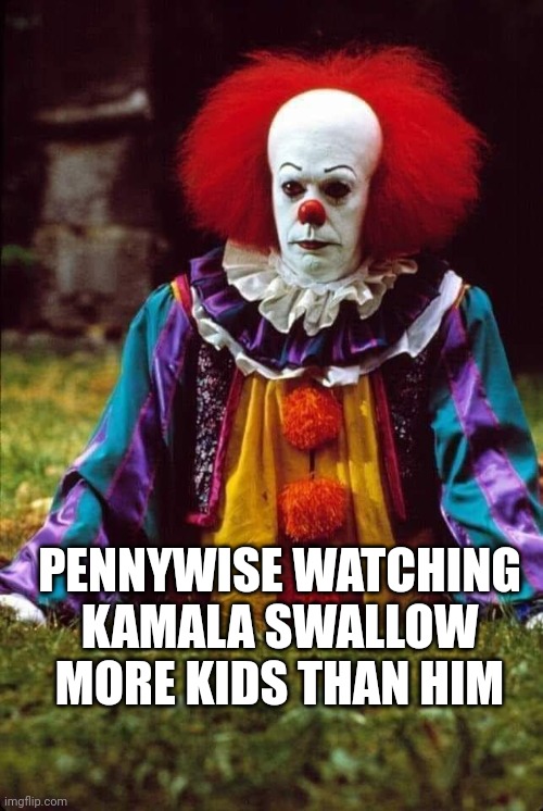 Disappointed Pennywise | PENNYWISE WATCHING KAMALA SWALLOW MORE KIDS THAN HIM | image tagged in disappointed pennywise | made w/ Imgflip meme maker