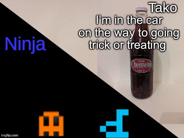 Ninja and Tako shared announcement | I’m in the car on the way to going trick or treating | image tagged in ninja and tako shared announcement | made w/ Imgflip meme maker