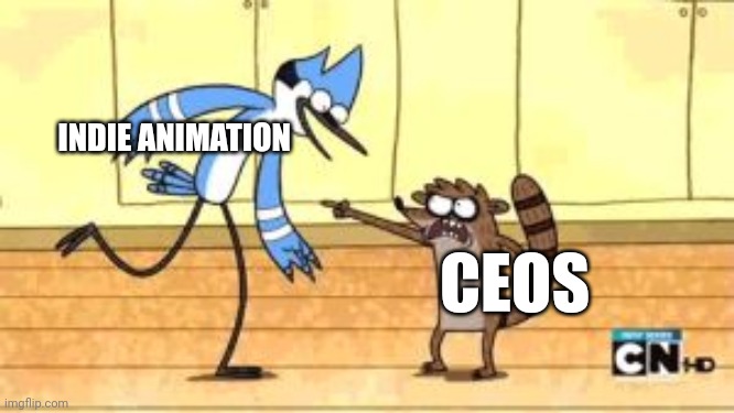 Indie VS CEOS | INDIE ANIMATION; CEOS | image tagged in regular show meme | made w/ Imgflip meme maker