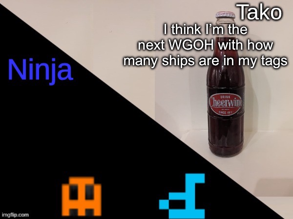 Ninja and Tako shared announcement | I think I’m the next WGOH with how many ships are in my tags | image tagged in ninja and tako shared announcement,fearless x tntward,vinny x yesninja,fries x nubasik,gelatin x vinny | made w/ Imgflip meme maker