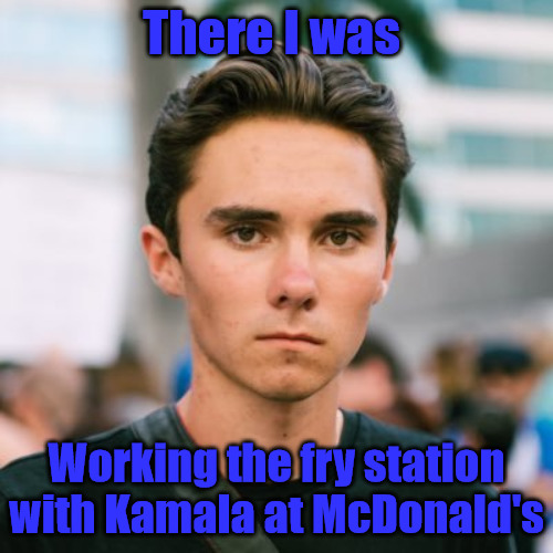 Hogg and Harris McFries | There I was; Working the fry station with Kamala at McDonald's | image tagged in david hogg | made w/ Imgflip meme maker