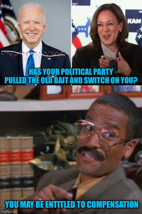 Pedo n the Ho | HAS YOUR POLITICAL PARTY PULLED THE OLD BAIT AND SWITCH ON YOU? YOU MAY BE ENTITLED TO COMPENSATION | made w/ Imgflip meme maker