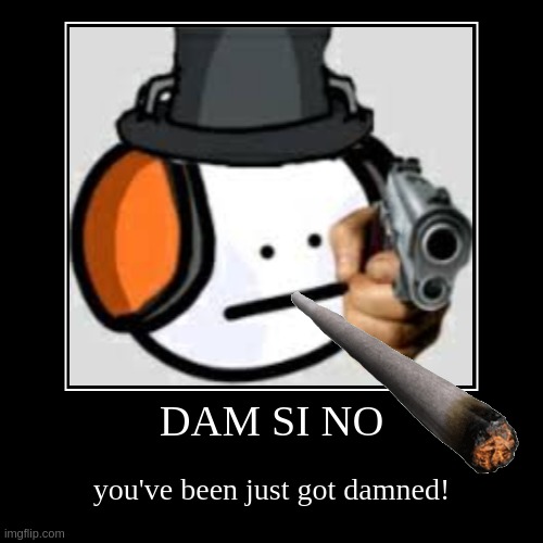 gyatt damn | DAM SI NO | you've been just got damned! | image tagged in funny,demotivationals,sussy baka | made w/ Imgflip demotivational maker