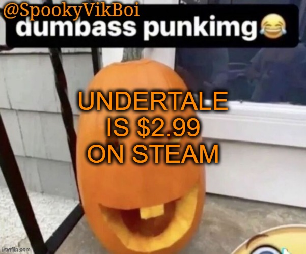 ​ | UNDERTALE IS $2.99 ON STEAM | made w/ Imgflip meme maker