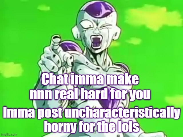 Good luck, Monkeys! HAHAHAHAHAHA | Chat imma make nnn real hard for you; Imma post uncharacteristically horny for the lols | image tagged in bad luck frieza | made w/ Imgflip meme maker