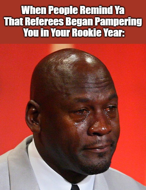 Dude = Hoops Stud But My Goodness the Phantom Calls in His Favor and the Glaring Fouls for Which He Didn't Get Called. | When People Remind Ya 

That Referees Began Pampering 

You in Your Rookie Year: | image tagged in black guy crying,michael jordan,nba refs,celebrity double standard,real talk,basketball | made w/ Imgflip meme maker