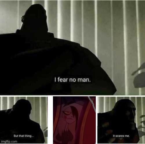 I fear no man | image tagged in i fear no man | made w/ Imgflip meme maker