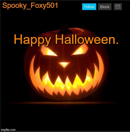 Spooky_Foxy501 announcement template | Happy Halloween. | image tagged in spooky_foxy501 announcement template | made w/ Imgflip meme maker