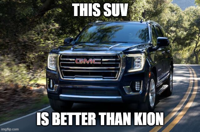 SUV | THIS SUV; IS BETTER THAN KION | image tagged in suv | made w/ Imgflip meme maker