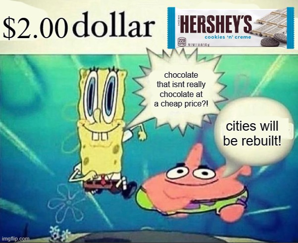 5 dollar foot long | $2.00; chocolate that isnt really chocolate at a cheap price?! cities will be rebuilt! | image tagged in 5 dollar foot long | made w/ Imgflip meme maker