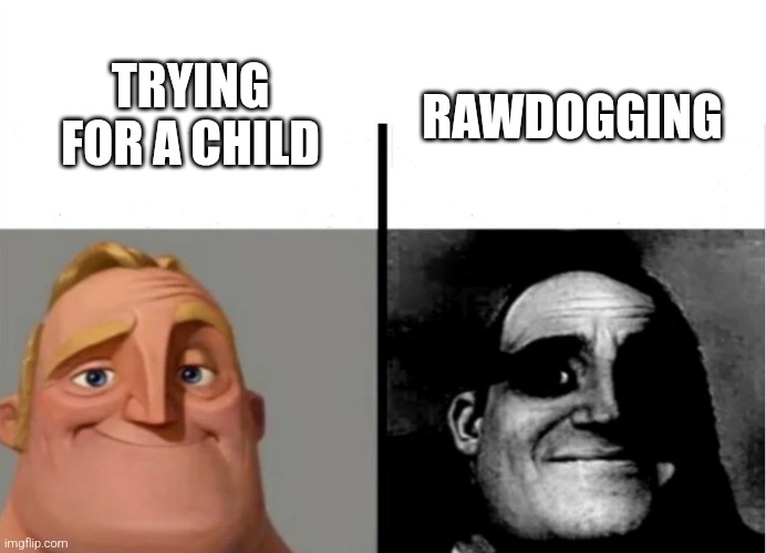 no helmet | TRYING FOR A CHILD; RAWDOGGING | image tagged in teacher's copy | made w/ Imgflip meme maker