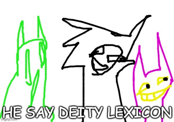 HE SAY DEITY LEXICON | image tagged in he say deity lexicon | made w/ Imgflip meme maker