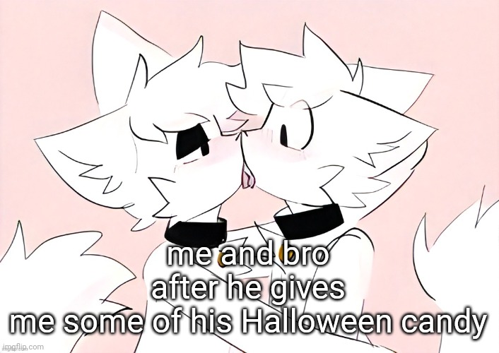 ragebait time :33 | me and bro after he gives me some of his Halloween candy | image tagged in kissing | made w/ Imgflip meme maker