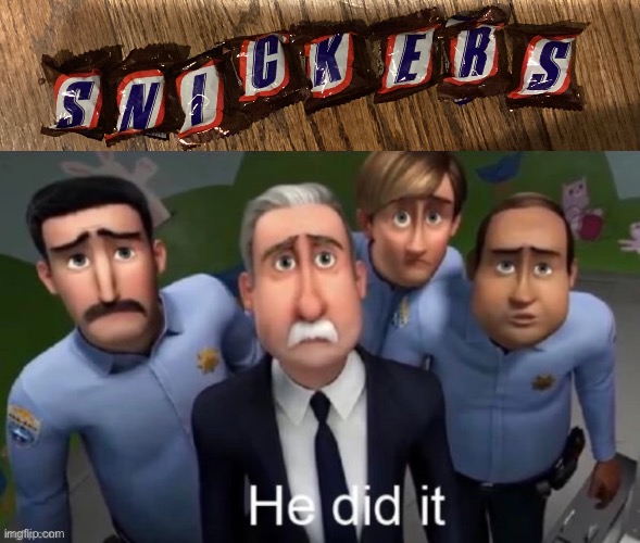 Finally | image tagged in he did it,snickers,candy,funny memes,relatable | made w/ Imgflip meme maker