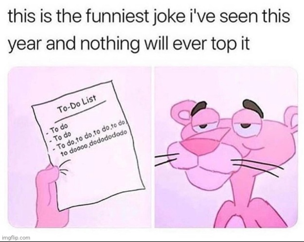 Pink Panther's To Do List | image tagged in pink panther's to do list,cartoon,funny,funny memes,to do list | made w/ Imgflip meme maker