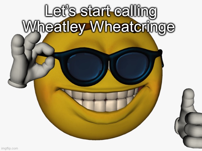 Let’s start calling Wheatley Wheatcringe | made w/ Imgflip meme maker