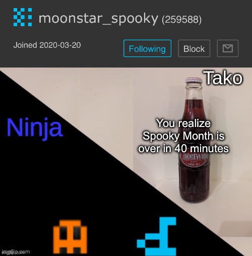 You realize Spooky Month is over in 40 minutes | image tagged in ninja and tako shared announcement | made w/ Imgflip meme maker