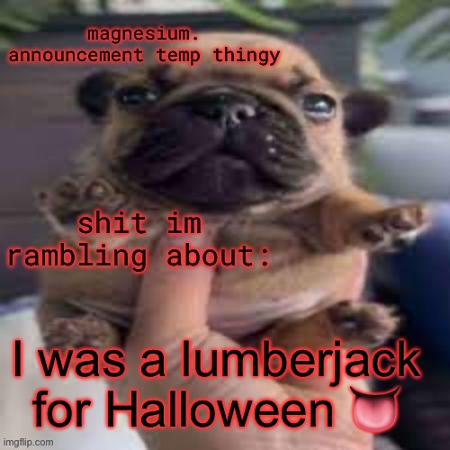 pug temp | I was a lumberjack for Halloween 👅 | image tagged in pug temp | made w/ Imgflip meme maker